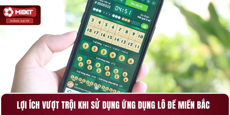 Lợi ích vượt trội khi sử dụng ứng dụng lô đề miền Bắc Lợi ích vượt trội khi sử dụng ứng dụng lô đề miền Bắc