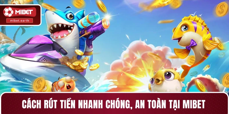Cách rút tiền nhanh chóng, an toàn tại MIBET Cách rút tiền nhanh chóng, an toàn tại MIBET