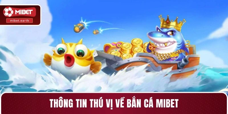 Thông tin thú vị về bắn cá MIBET