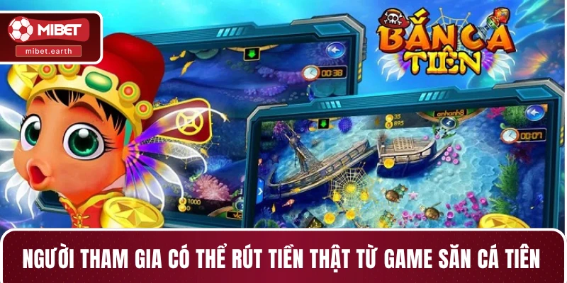 Người tham gia có thể rút tiền thật từ game săn cá tiên