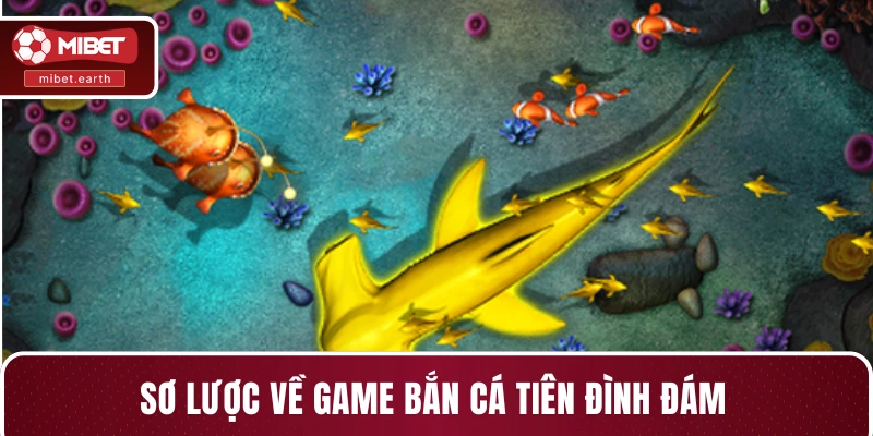 Sơ lược về game bắn cá tiên đình đám