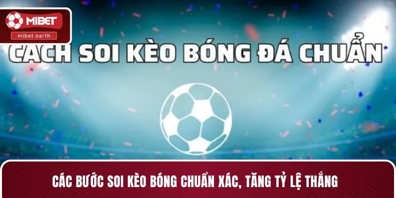 Các bước soi kèo bóng chuẩn xác, tăng tỷ lệ thắng Các bước soi kèo bóng chuẩn xác, tăng tỷ lệ thắng