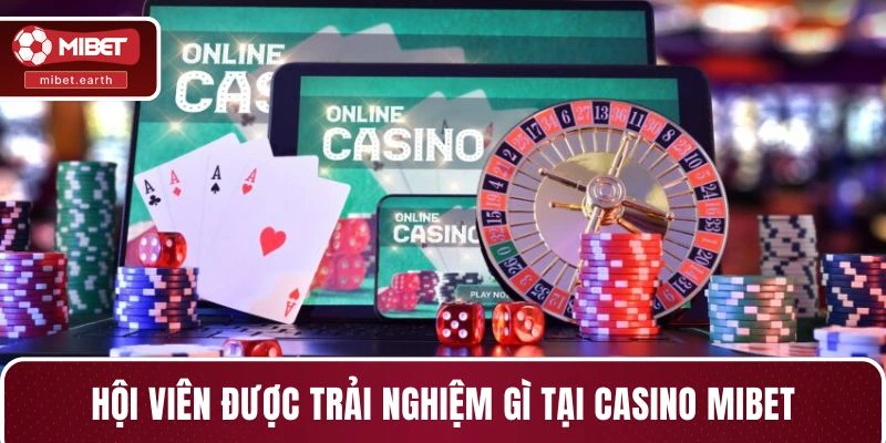 Hội viên được trải nghiệm gì tại casino MIBET Hội viên được trải nghiệm gì tại casino MIBET