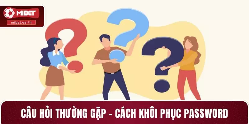 Câu hỏi thường gặp - Cách khôi phục password Câu hỏi thường gặp - Cách khôi phục password