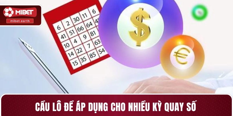 Cầu lô đề áp dụng cho nhiều kỳ quay số
