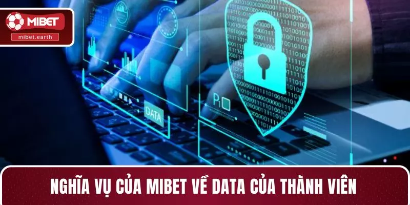 Nghĩa vụ của MIBET về data của thành viên Nghĩa vụ của MIBET về data của thành viên