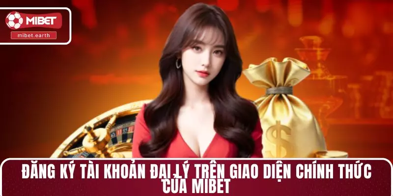 Đăng ký tài khoản đại lý trên giao diện chính thức của MIBET Đăng ký tài khoản đại lý trên giao diện chính thức của MIBET