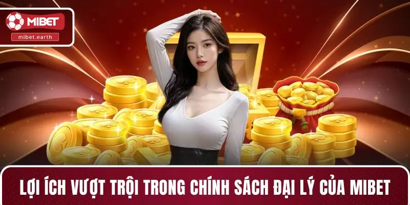 Lợi ích vượt trội trong chính sách đại lý của MIBET Lợi ích vượt trội trong chính sách đại lý của MIBET