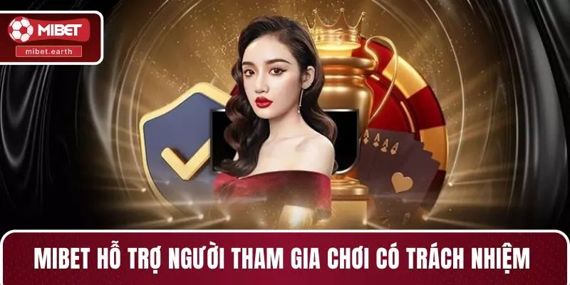 MIBET hỗ trợ người tham gia chơi có trách nhiệm MIBET hỗ trợ người tham gia chơi có trách nhiệm
