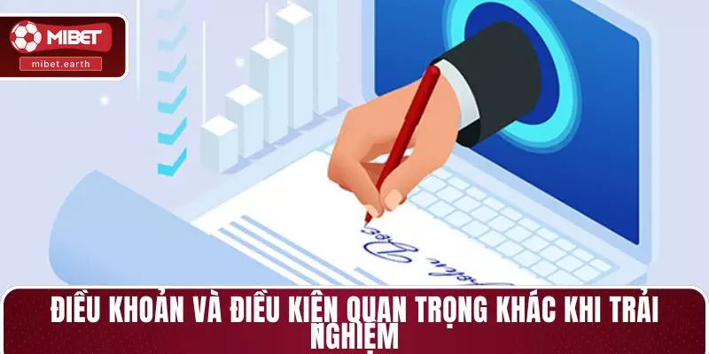 Điều khoản và điều kiện quan trọng khác khi trải nghiệm Điều khoản và điều kiện quan trọng khác khi trải nghiệm