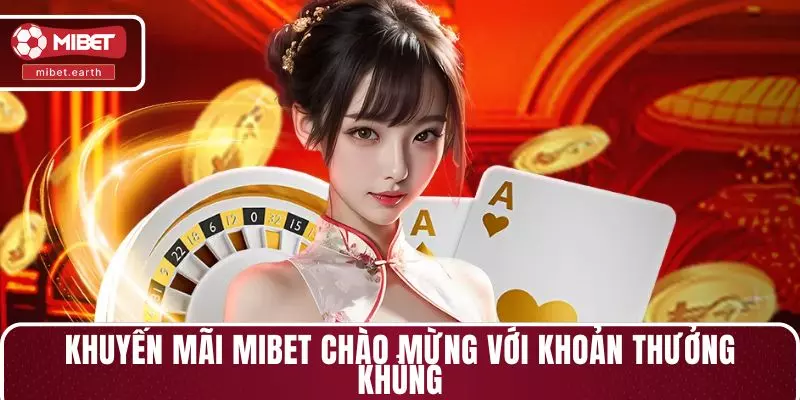 Khuyến mãi MIBET chào mừng với khoản thưởng khủng Khuyến mãi MIBET chào mừng với khoản thưởng khủng