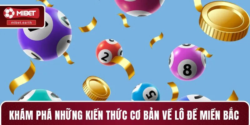 Khám phá những kiến thức cơ bản về lô đề miền Bắc Khám phá những kiến thức cơ bản về lô đề miền Bắc
