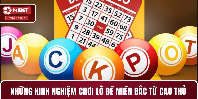 Những kinh nghiệm chơi lô đề miền Bắc từ cao thủ Những kinh nghiệm chơi lô đề miền Bắc từ cao thủ