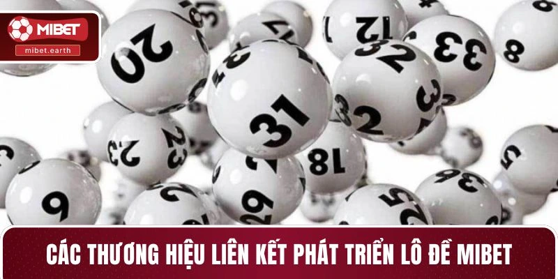 Các thương hiệu liên kết phát triển lô đề MIBET Các thương hiệu liên kết phát triển lô đề MIBET