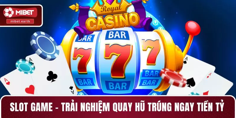 Slot game - Trải nghiệm quay hũ trúng ngay tiền tỷ