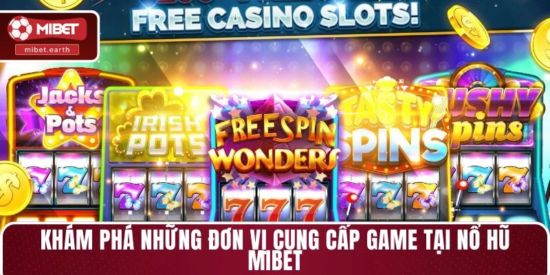 Khám phá những đơn vị cung cấp game tại nổ hũ MIBET Khám phá những đơn vị cung cấp game tại nổ hũ MIBET