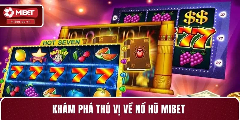 Khám phá thú vị về nổ hũ MIBET Khám phá thú vị về nổ hũ MIBET