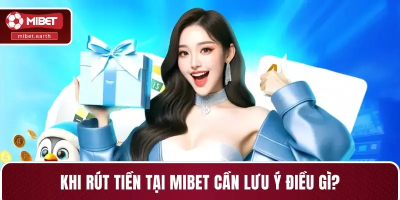 Khi rút tiền tại MIBET cần lưu ý điều gì?