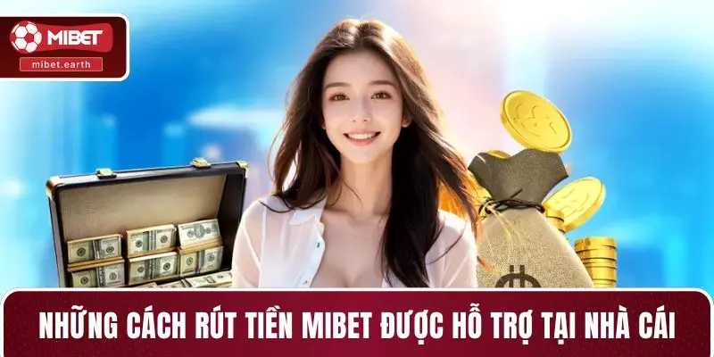 Những cách rút tiền MIBET được hỗ trợ tại nhà cái