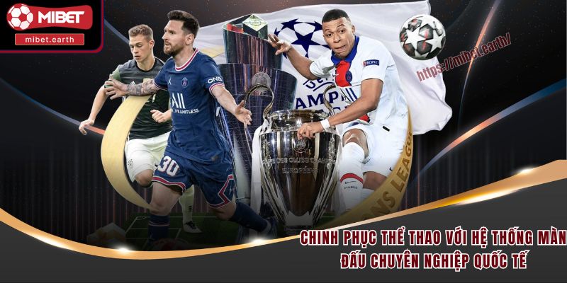 Chinh phục thể thao với hệ thống màn đấu chuyên nghiệp quốc tế Chinh phục thể thao với hệ thống màn đấu chuyên nghiệp quốc tế